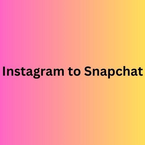 Instagram ToSnapchat